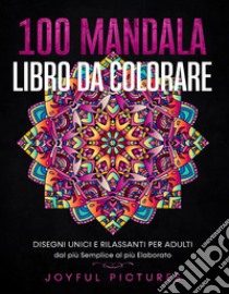 100 mandala. Libro da colorare. Disegni unici e rilassanti per adulti dal più semplice al più elaborato libro