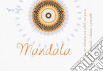 Mandala. Pagine da colorare per adulti con frasi motivazionali, citazioni e proverbi libro di Taylor Tiffany