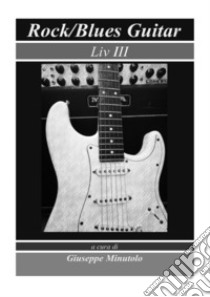 Rock/blues guitar. Liv III libro di Minutolo G. (cur.)