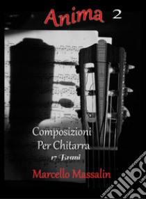 Anima. Composizioni per chitarra. Vol. 2 libro di Massalin Marcello