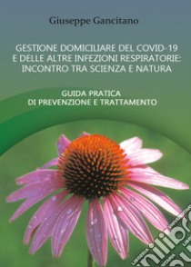 Gestione domiciliare del Covid-19 e delle altre infezioni respiratorie libro di Gancitano Giuseppe