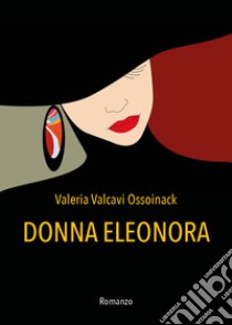 Donna Eleonora libro di Ossoinack Valeria Valcavi
