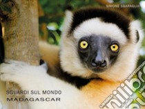 Sguardi sul mondo: Madagascar. Ediz. illustrata libro di Sbaraglia Simone