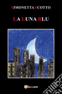 La luna blu libro di Scotto Simonetta
