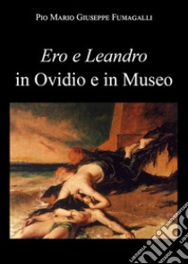 Ero e Leandro in Ovidio e in Museo libro di Fumagalli Pio Mario Giuseppe