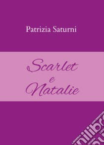 Scarlet e Natalie libro di Saturni Patrizia