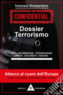Dossier terrorismo. Attacco al cuore dell'Europa libro di Bombardiere Tommaso