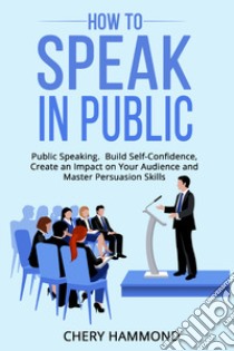 How to speak in public libro di Hammond Chery