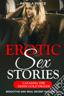 Explicit erotic sex stories. Catalina dense gold digger. Seductive and real secret sapphic sex libro di Vance Pamela