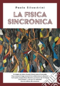 La fisica sincronica libro di Silvestrini Paolo