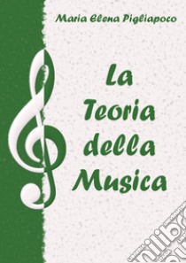 La teoria della musica libro di Pigliapoco Maria Elena