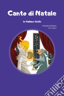 Canto di Natale in italiano facile libro di Dickens Charles; Rigoni D. (cur.)