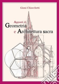 Appunti di geometria e architettura sacra libro di Chiocchetti Gioni