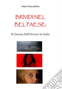 Brividi nel bel paese: il cinema dell'orrore In Italia libro di Pagliardini Fabio
