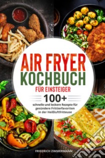 Air Fryer Kochbuch für Einsteiger libro di Zimmermann Friedrich