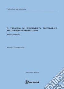 Il principio di sussidiarietà orizzontale nell'ordinamento italiano. Analisi e prospettive libro di Di Giacomo Russo Bruno