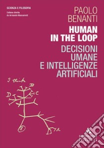 Human in the loop. Decisioni umane e intelligenze artificiali libro di Benanti Paolo