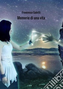 Memorie di una vita libro di Galotti Francesca