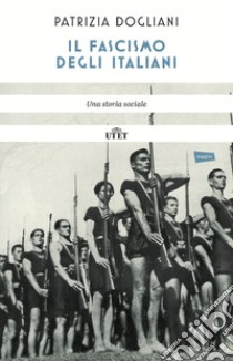 Il fascismo degli italiani. Una storia sociale. Nuova ediz. libro di Dogliani Patrizia