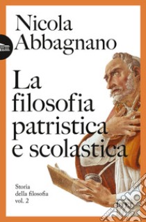 La filosofia patristica e scolastica. Storia della filosofia. Vol. 2 libro di Abbagnano Nicola