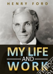 My life and work libro di Ford Henry