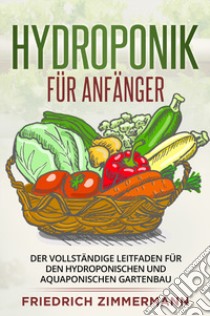 Hydroponik für Anfänger libro di Zimmermann Friedrich