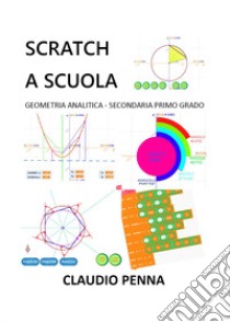 Scratch a scuola. Geometria analitica secondaria primo grado libro di Penna Claudio