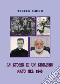 La storia di un siciliano nato nel 1946 libro di Greco Angelo