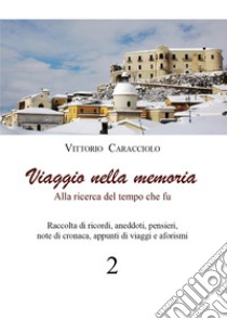 Viaggio nella memoria. Alla ricerca del tempo che fu. Vol. 2 libro di Caracciolo Vittorio