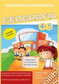 Quaderno esercizi geografia. Per la Scuola elementare. Vol. 4-5 libro di Mormile Paola Giorgia
