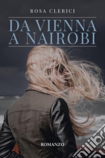 Da Vienna a Nairobi libro di Clerici Rosa