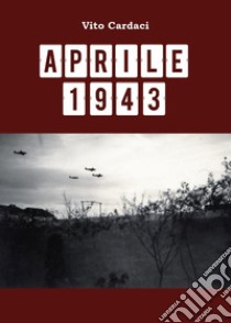 Aprile 1943 libro di Cardaci Vito
