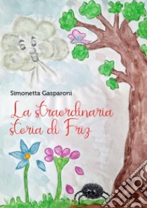 La straordinaria storia di Friz libro di Gasparoni Simonetta