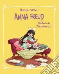 Anna Freud. Ediz. illustrata libro di Mattioli Patrizia