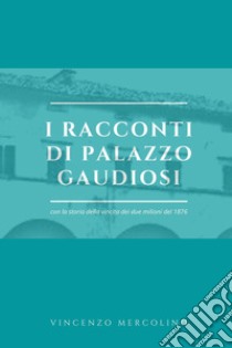 I racconti di palazzo Gaudiosi libro di Vincenzo Mercolino