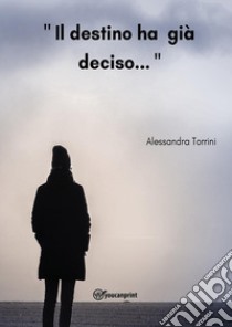 Il destino ha già deciso... libro di Torrini Alessandra