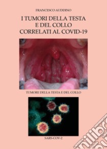 I tumori della testa e del collo correlati al Covid-19 libro di Auddino Francesco