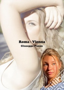Roma-Vienna libro di Punzo Giuseppe