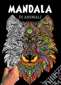 Mandala di animali: 60 mandala di animali speciali da colorare per stimolare la creatività, alleviare lo stress, e ridurre l'ansia libro