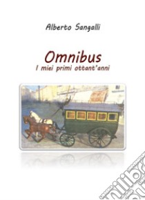 Omnibus. I miei primi ottantanni libro di Sangalli Alberto