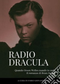 Radio Dracula. Quando Orson Welles mandò in onda il romanzo di Bram Stoker libro di Giovannini F. (cur.)