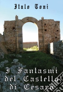 I fantasmi del castello di Cesarò libro di Toni Italo