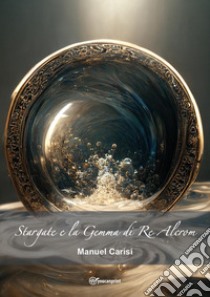 Stargate e la Gemma di Re Alcrom libro di Carisi Manuel