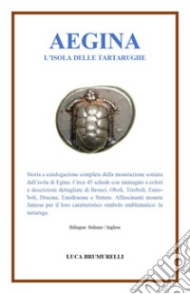 Aegina, l'isola delle tartarughe. Ediz. bilingue libro di Brumurelli Luca