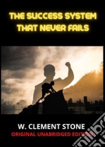 The success system that never fails libro di Stone W. Clement