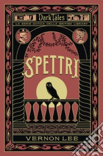 Spettri. Dark tales. La serie gotica della British Library libro di Lee Vernon