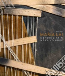 Maria Lai. Pending pain, weaving hope libro di Forti Micol