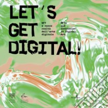 Let's get digital! NFT e nuove realtà dell'arte digitale-NFTs and innovation in digital art. Ediz. illustrata libro di Galansino A. (cur.); Tabacchi S. (cur.)
