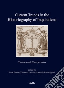 Current trends in the historiography of inquisitions. Themes and comparisons libro di Bueno I. (cur.); Lavenia V. (cur.); Parmeggiani R. (cur.)