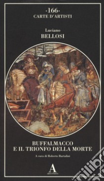 Buffalmacco e il trionfo della morte libro di Bellosi Luciano; Bartalini R. (cur.)